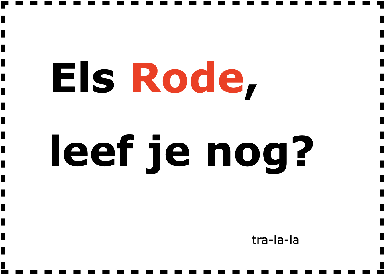 Els Rode, leef je nog?